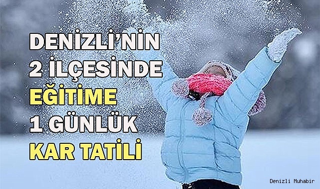 Denizli’nin 2 ilçesinde eğitime 1 günlük kar tatili