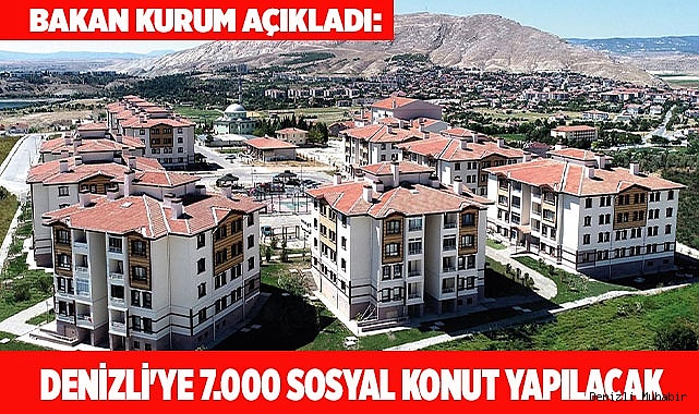 Denizli'ye 7.000 sosyal konut yapılacak