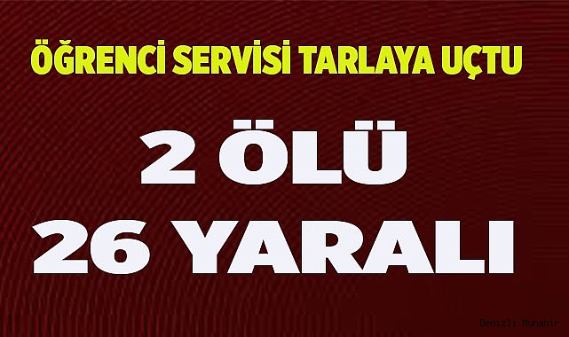 Denizli'ye turnuvaya gelen öğrenciler kaza yaptı: 2 ölü, 26 yaralı