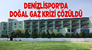 Denizlispor’da doğal gaz krizi çözüldü
