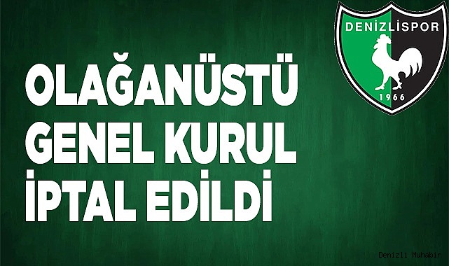 DENİZLİSPOR'DA GENEL KURUL İPTAL EDİLDİ