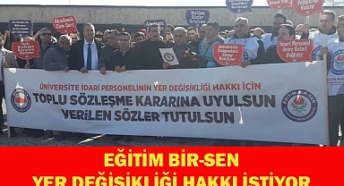 Eğitim Bir-Sen yer değişikliği hakkı istiyor