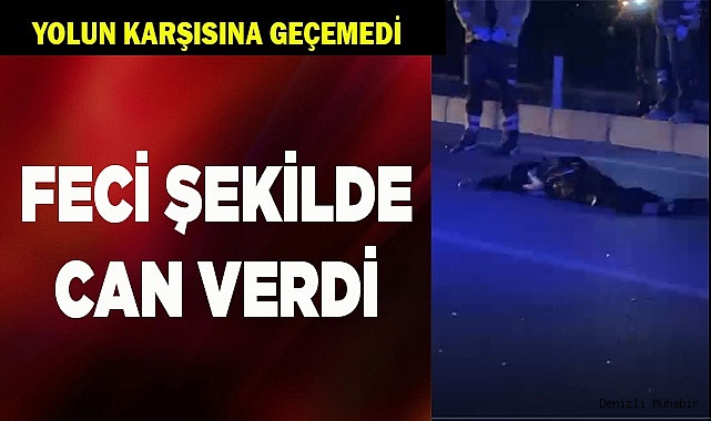 FECİ ŞEKİLDE CAN VERDİ