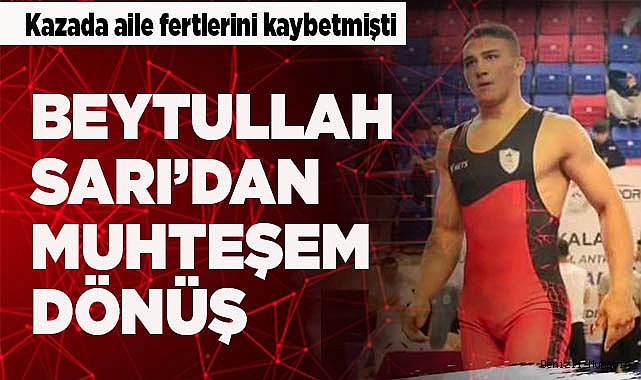 GÜREŞİN ASLANI BEYTULLAH SARI’DAN MUHTEŞEM DÖNÜŞ