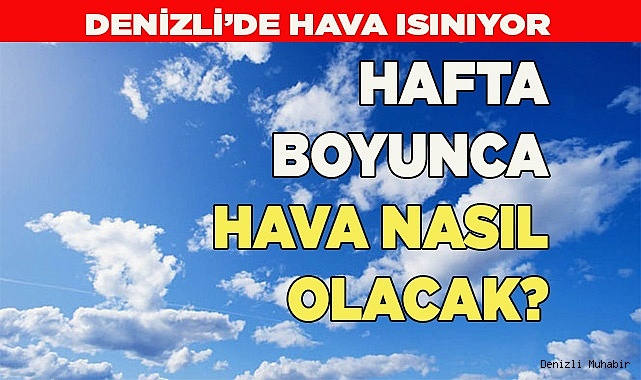 HAFTA BOYUNCA HAVA NASIL OLACAK?
