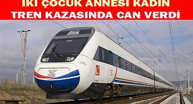 İki çocuk annesi kadın tren kazasında can verdi