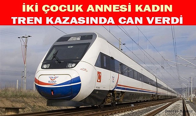 İki çocuk annesi kadın tren kazasında can verdi