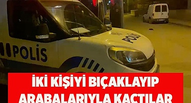 İki kişiyi bıçaklayıp arabalarıyla kaçtılar