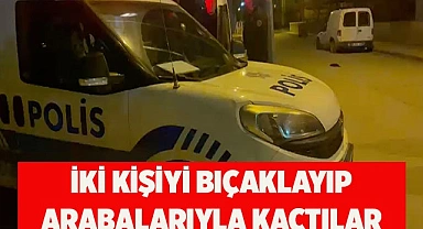 İki kişiyi bıçaklayıp arabalarıyla kaçtılar