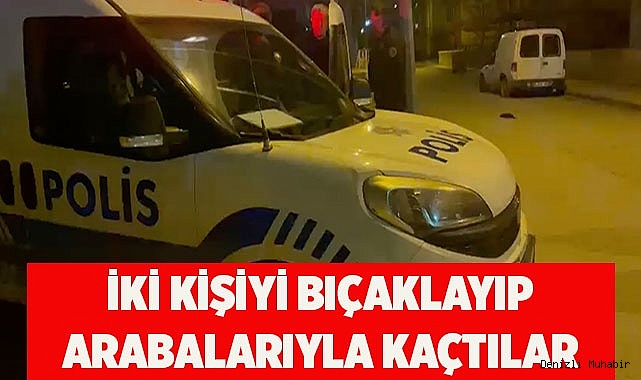 İki kişiyi bıçaklayıp arabalarıyla kaçtılar