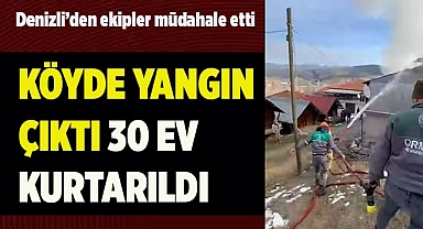 KÖYDE YANGIN ÇIKTI 30 EV KURTARILDI