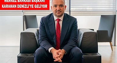 Merkez Bankası Başkanı Karahan Denizli’ye Geliyor