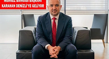 Merkez Bankası Başkanı Karahan Denizli’ye Geliyor