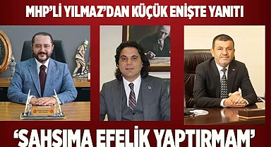 MHP'Lİ YILMAZ'DAN KÜÇÜK ENİŞTE YANITI