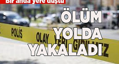 ÖLÜM YOLDA YAKALADI