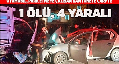 Otomobil, park etmeye çalışan kamyonete çarptı: 1 ölü, 4 yaralı