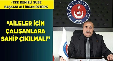 ÖZTÜRK: “AİLELERE VE AİLELER İÇİN ÇALIŞANLARA SAHİP ÇIKILMALI”