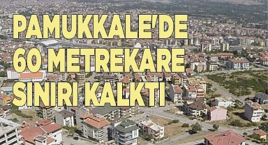 PAMUKKALE'DE 60 METREKARE SINIRI KALKTI