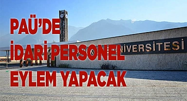 PAÜ’DE İDARİ PERSONEL YARIN EYLEM YAPACAK