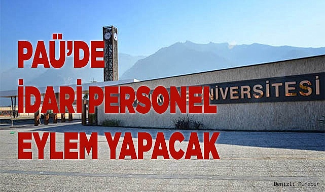PAÜ’DE İDARİ PERSONEL YARIN EYLEM YAPACAK