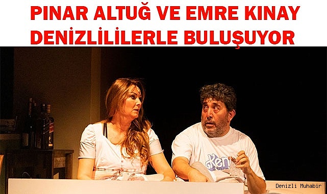PINAR ALTUĞ VE EMRE KINAY DENİZLİLİLERLE BULUŞUYOR