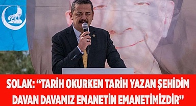 SOLAK: “DAVAN DAVAMIZ EMANETİN EMANETİMİZDİR”