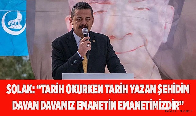 SOLAK: “DAVAN DAVAMIZ EMANETİN EMANETİMİZDİR”