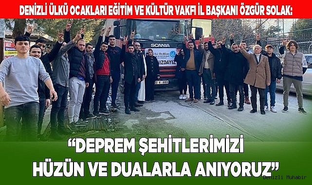SOLAK: "DEPREM ŞEHİTLERİMİZİ DUALARLA ANIYORUZ"
