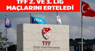 TFF,  2. VE 3. LİG MAÇLARINI ERTELEDİ