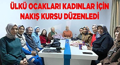 ÜLKÜ OCAKLARI KADINLAR İÇİN NAKIŞ KURSU DÜZENLEDİ
