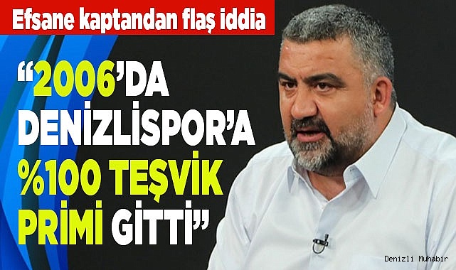 Ümit Özat; “2006’da Denizlispor’a yüzde yüz teşvik primi gitti”