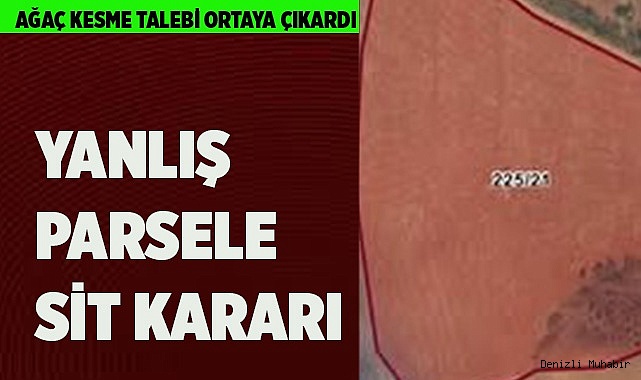YANLIŞ PARSELE SİT KARARI
