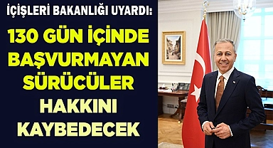 130 gün içinde başvurmayan ehliyet hakkını kaybedecek