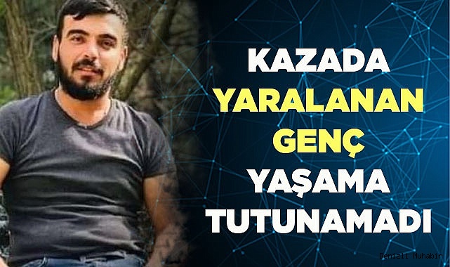 15 gün önce kazada yaralanan sürücü yaşama tutunamadı