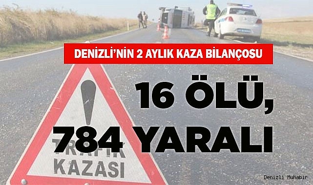 2 AYDA 16 KİŞİ ÖLDÜ, 784 KİŞİ YARALANDI
