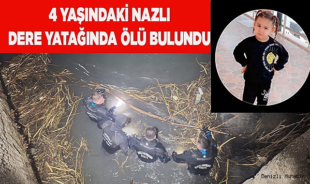 4 yaşındaki Nazlı dere yatağında ölü bulundu