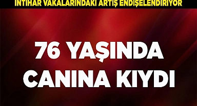 76 YAŞINDA CANINA KIYDI
