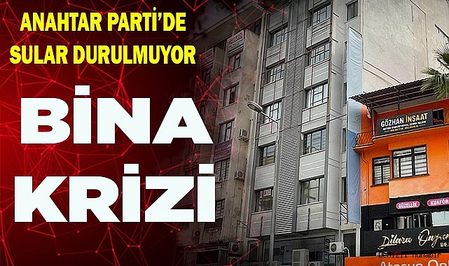 Anahtar Parti'de bina krizi