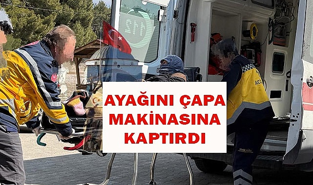 Ayağını çapa makinesine kaptırdı