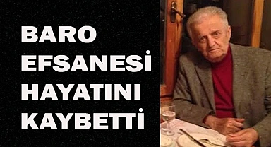 BARO EFSANESİ HAYATINI KAYBETTİ
