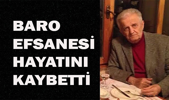 BARO EFSANESİ HAYATINI KAYBETTİ