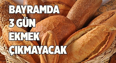 BAYRAMDA 3 GÜN EKMEK ÇIKMAYACAK