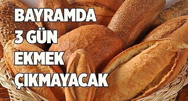 BAYRAMDA 3 GÜN EKMEK ÇIKMAYACAK