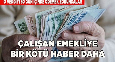 Çalışan emekliye bir kötü haber daha