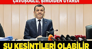 ÇAVUŞOĞLU, ŞİMDİDEN UYARDI