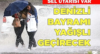 DENİZLİ BAYRAMI YAĞIŞLI GEÇİRECEK