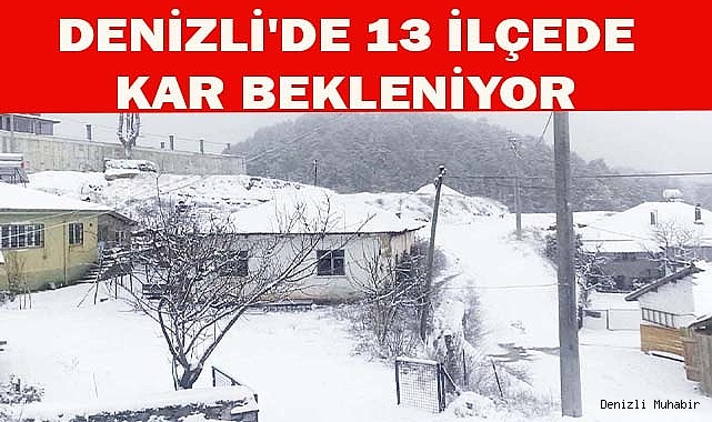 Denizli'de 13 ilçede kar bekleniyor