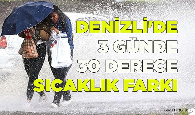 DENİZLİ'DE 3 GÜNDE 30 DERECE SICAKLIK FARKI