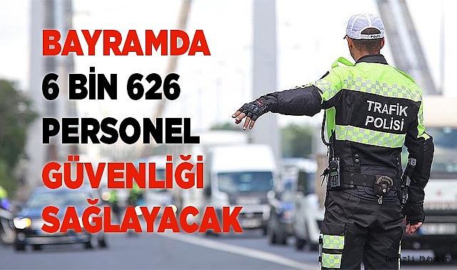 Denizli'de Bayramda 6 bin 626 personel güvenliği sağlayacak