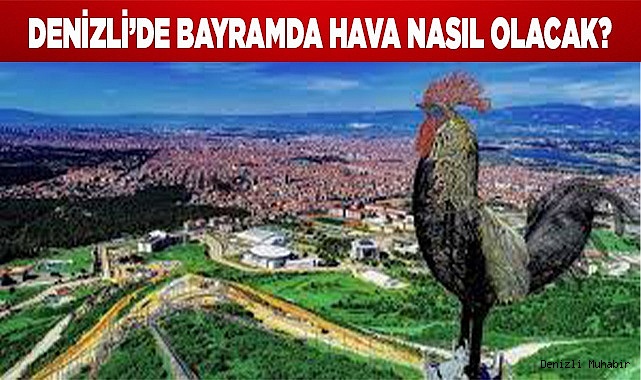 Denizli’de bayramda hava nasıl olacak?